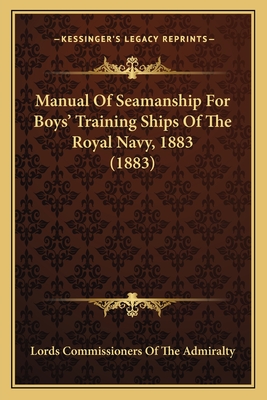 Manual Of Seamanship For Boys' Training Ships Of The Royal Navy, 1883 (1883)