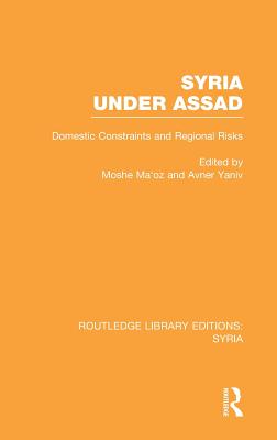 Syria Under Assad (RLE Syria): Domestic Constraints and Regional Risks