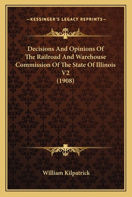Decisions And Opinions Of The Railroad And Warehouse Commission Of The State Of Illinois V2 (1908)