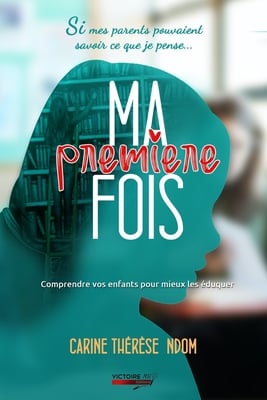 Ma première fois: Comprendre vos enfants pour mieux les éduquer