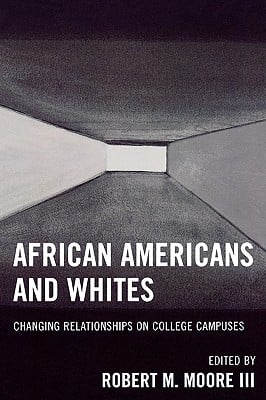 African Americans and Whites: Changing Relationships on College Campuses