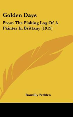 Golden Days: From The Fishing Log Of A Painter In Brittany (1919)