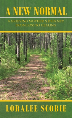 A New Normal: A Grieving Mother's Journey from Loss to Healing