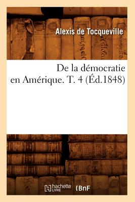 de la Démocratie En Amérique. T. 4 (Éd.1848)