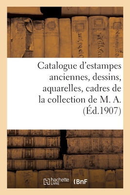 Catalogue d'estampes anciennes, dessins, aquarelles, cadres de la collection de M. A.: Dessins et estampes, portraits de femmes appartenant à divers