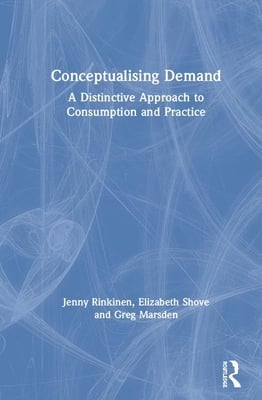 Conceptualising Demand: A Distinctive Approach to Consumption and Practice