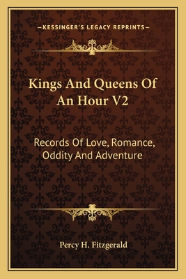 Kings And Queens Of An Hour V2: Records Of Love, Romance, Oddity And Adventure