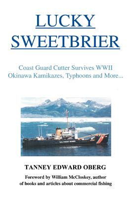 Lucky Sweetbrier: Coast Guard Cutter Survives WWII Okinawa Kamikazes, Typhoons and More...