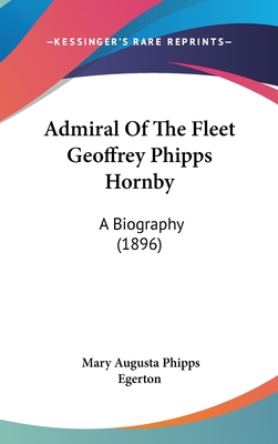 Admiral Of The Fleet Geoffrey Phipps Hornby: A Biography (1896)