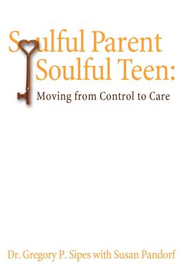 Soulful Parent-Soulful Teen: Moving from Control to Care