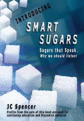 Smart Sugars: Sugars that Speak, Why We Should Listen!