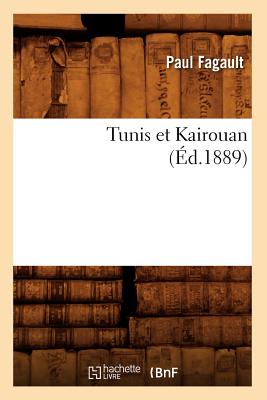 Tunis Et Kairouan, (Éd.1889)