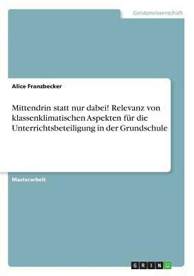 Mittendrin statt nur dabei! Relevanz von klassenklimatischen Aspekten für die Unterrichtsbeteiligung in der Grundschule
