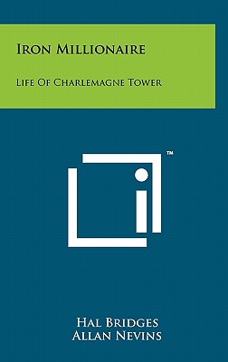 Iron Millionaire: Life of Charlemagne Tower