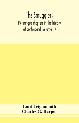 The Smugglers; Picturesque Chapters In The History Of Contraband (Volume Ii)