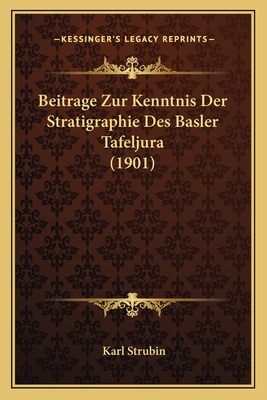 Beitrage Zur Kenntnis Der Stratigraphie Des Basler Tafeljura (1901)