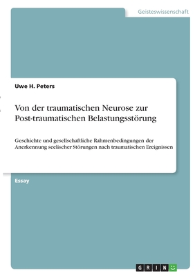 Von der traumatischen Neurose zur Post-traumatischen Belastungsstörung: Geschichte und gesellschaftliche Rahmenbedingungen der Anerkennung seelischer
