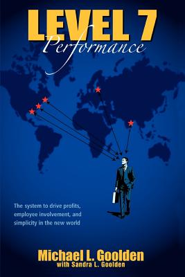 Level 7 Performance: The system to drive profits, employee involvement, and simplicity in the new world