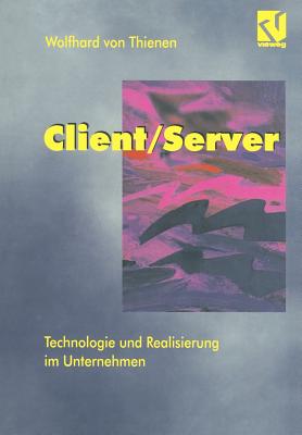 Client/Server: Technologie Und Realisierung Im Unternehmen