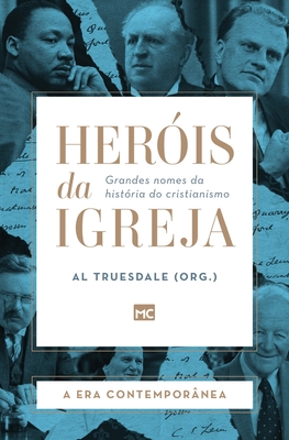 Heróis da Igreja - Vol. 5 - A Era Contemporânea: Grandes nomes da história do cristianismo