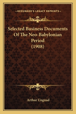 Selected Business Documents Of The Neo-Babylonian Period (1908)