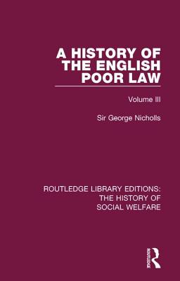 A History of the English Poor Law: Volume III
