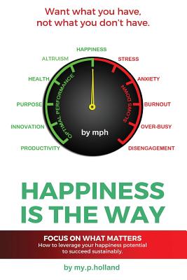 Happiness is the Way: How to leverage your happiness to succeed sustainably