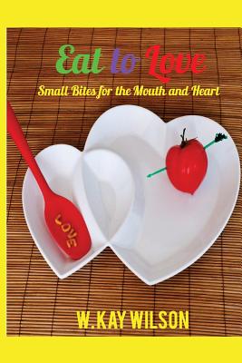 Eat to Love: sweet bites for the mouth & heart