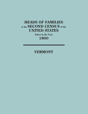 Heads of Families at the Second Census of the United States Taken in the Year 1800: Vermont