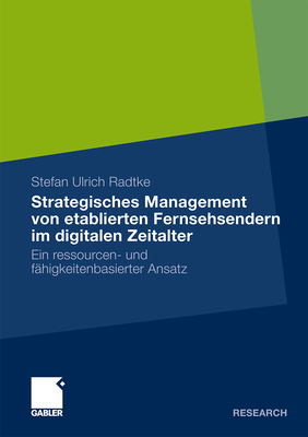 Strategisches Management Von Etablierten Fernsehsendern Im Digitalen Zeitalter: Ein Ressourcen- Und Fähigkeitenbasierter Ansatz