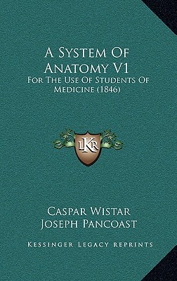 A System Of Anatomy V1: For The Use Of Students Of Medicine (1846)