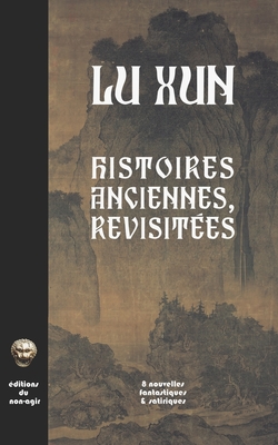 Histoires anciennes, revisitées: Huit nouvelles fantastiques & satiriques