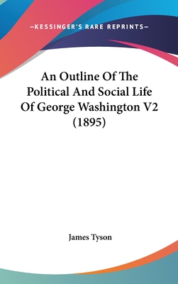 An Outline Of The Political And Social Life Of George Washington V2 (1895)