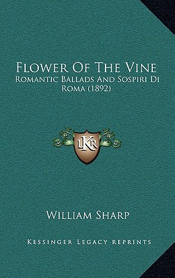 Flower Of The Vine: Romantic Ballads And Sospiri Di Roma (1892)