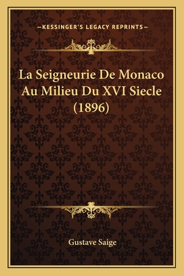La Seigneurie De Monaco Au Milieu Du XVI Siecle (1896)