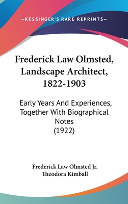 Frederick Law Olmsted, Landscape Architect, 1822-1903: Early Years And Experiences, Together With Biographical Notes (1922)