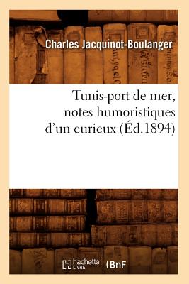 Tunis-Port de Mer, Notes Humoristiques d'Un Curieux (Éd.1894)