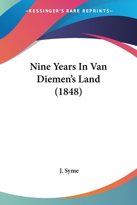 Nine Years In Van Diemen's Land (1848)