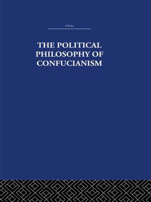 The Political Philosophy of Confucianism: An Interpretation of the Social and Political Ideas of Confucius, His Forerunners, and His Early Disciples.