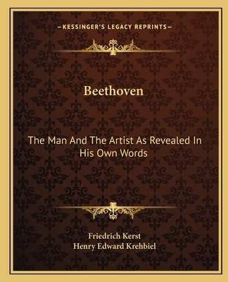 Beethoven: The Man And The Artist As Revealed In His Own Words