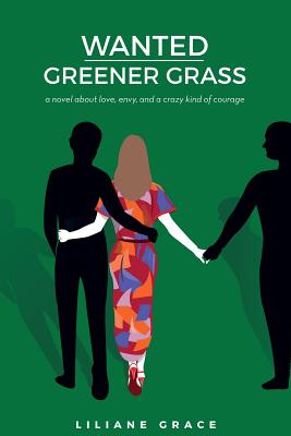 Wanted - Greener Grass: A novel about love, envy, and a crazy kind of courage