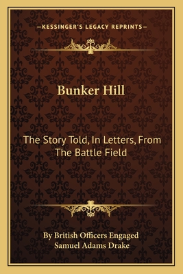 Bunker Hill: The Story Told, In Letters, From The Battle Field