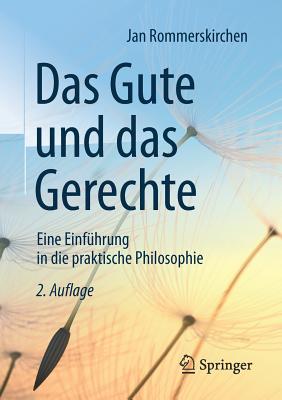 Das Gute Und Das Gerechte: Eine Einführung in Die Praktische Philosophie