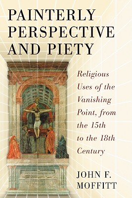 Painterly Perspective and Piety: Religious Uses of the Vanishing Point, from the 15th to the 18th Century