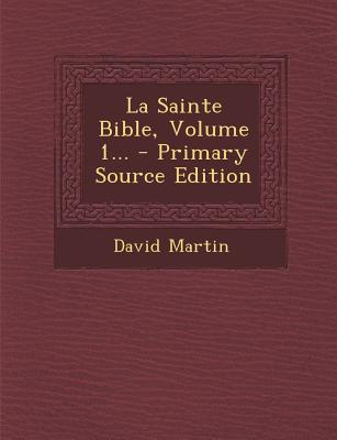 La Sainte Bible, Volume 1...