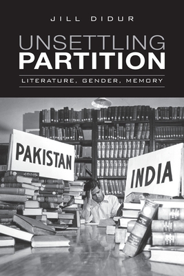 Unsettling Partition: Literature, Gender, Memory