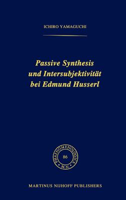 Passive Synthesis Und Intersubjektivität Bei Edmund Husserl