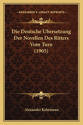 Die Deutsche Ubersetzung Der Novellen Des Ritters Vom Turn (1905)