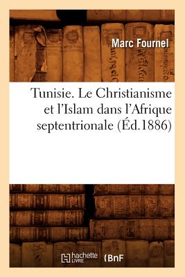 Tunisie. Le Christianisme Et l'Islam Dans l'Afrique Septentrionale (Éd.1886)
