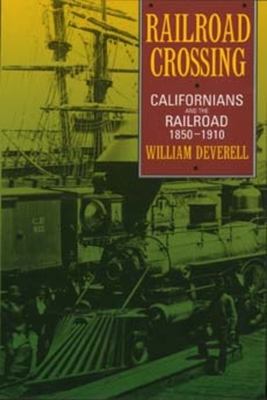Railroad Crossing: Californians and the Railroad, 1850-1910
